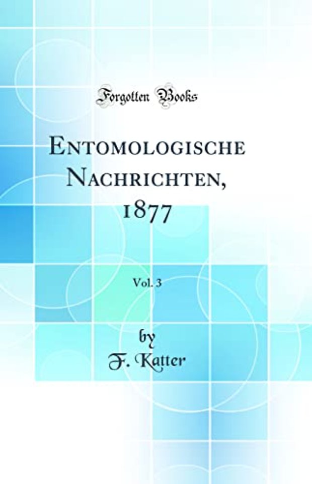 Entomologische Nachrichten, 1877, Vol. 3 (Classic Reprint)