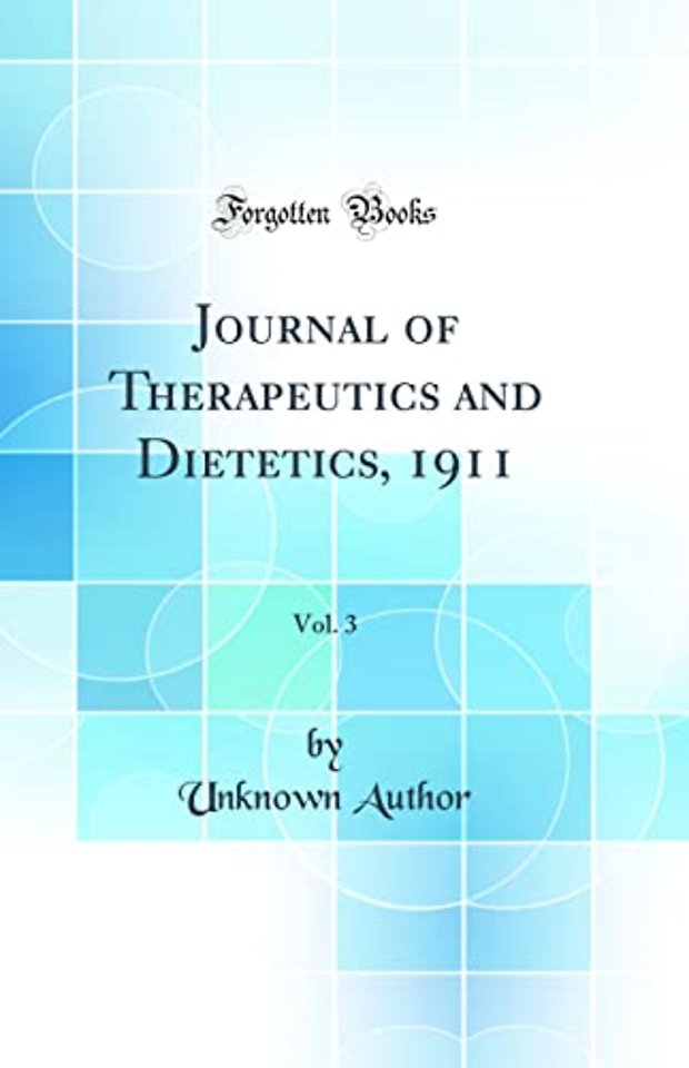 Journal of Therapeutics and Dietetics, 1911, Vol. 3 (Classic Reprint)