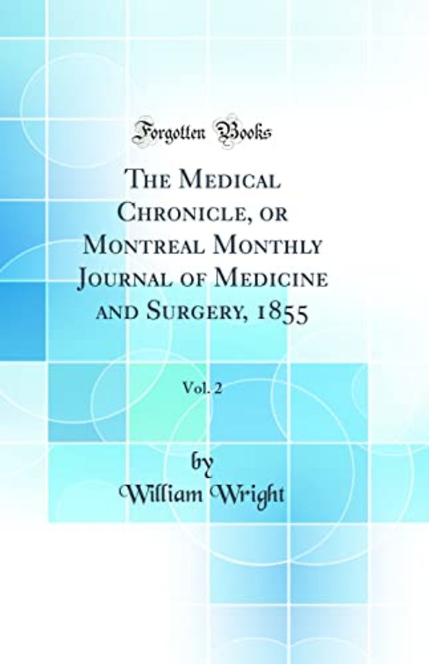 The Medical Chronicle, or Montreal Monthly Journal of Medicine and Surgery, 1855, Vol. 2 (Classic Reprint)
