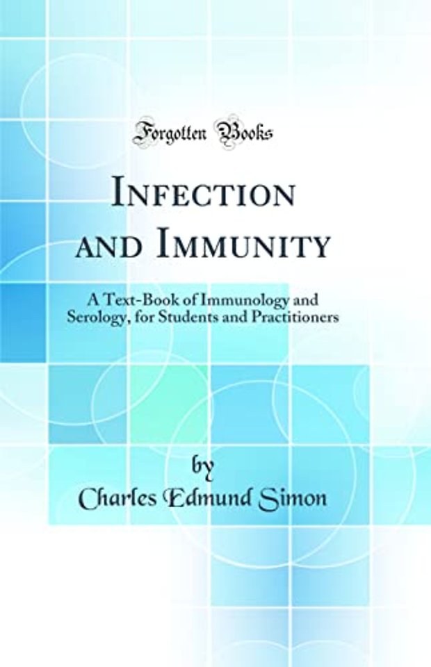 Infection and Immunity: A Text-Book of Immunology and Serology, for Students and Practitioners (Classic Reprint)