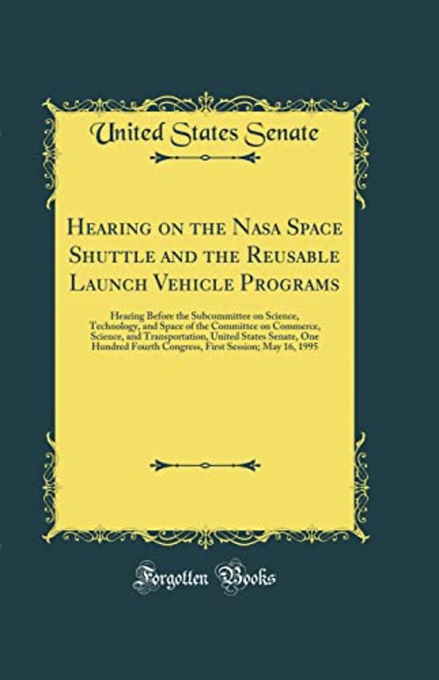 Hearing on the Nasa Space Shuttle and the Reusable Launch Vehicle Programs: Hearing Before the Subcommittee on Science, Technology, and Space of the Committee on Commerce, Science, and Transportation, United States Senate, One Hundred Fourth Congress, Fir