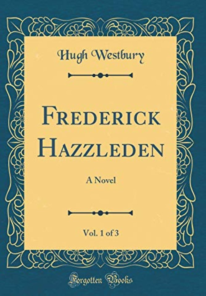 Frederick Hazzleden, Vol. 1 of 3: A Novel (Classic Reprint)