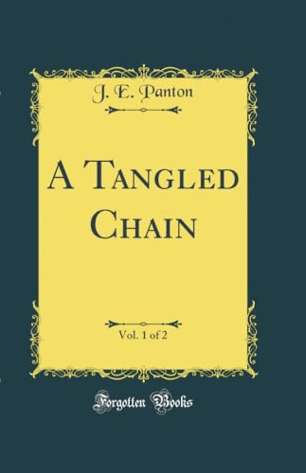 A Tangled Chain, Vol. 1 of 2 (Classic Reprint)