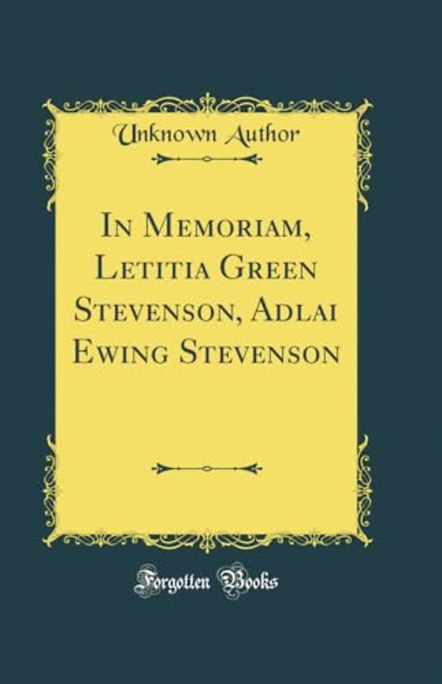 In Memoriam, Letitia Green Stevenson, Adlai Ewing Stevenson (Classic Reprint)