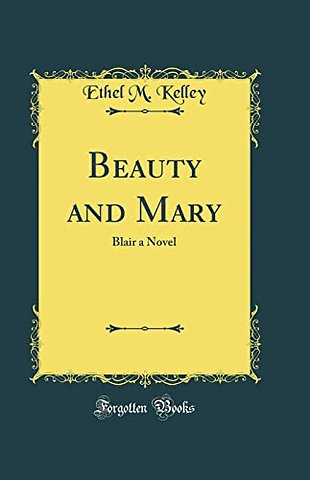 Beauty and Mary: Blair a Novel (Classic Reprint)