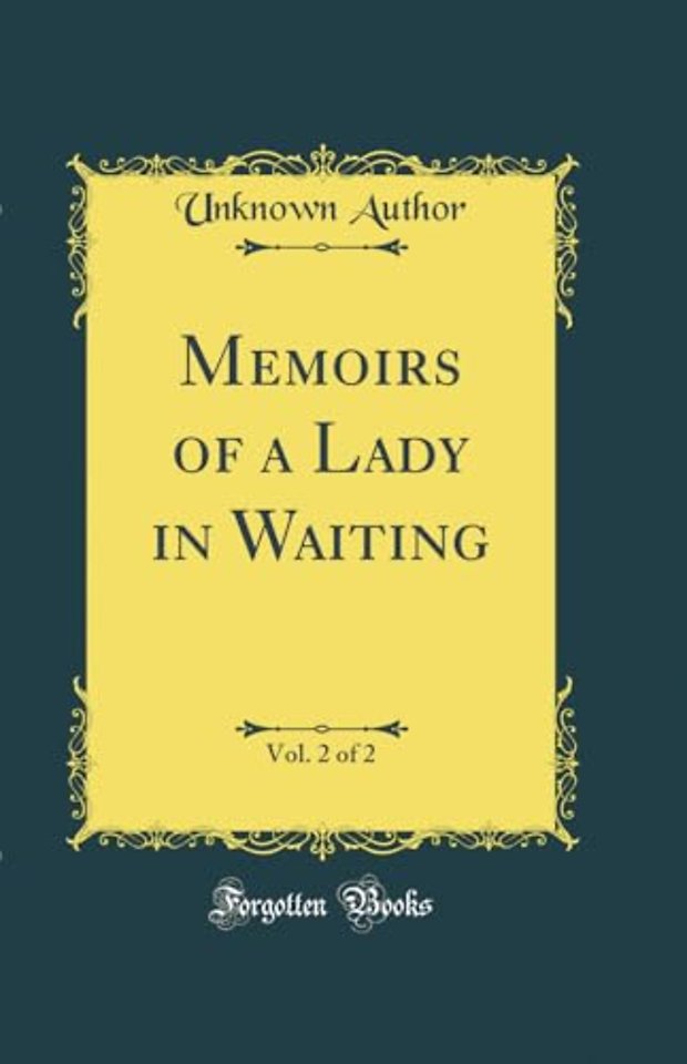 Memoirs of a Lady in Waiting, Vol. 2 of 2 (Classic Reprint)