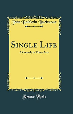 Single Life: A Comedy in Three Acts (Classic Reprint)