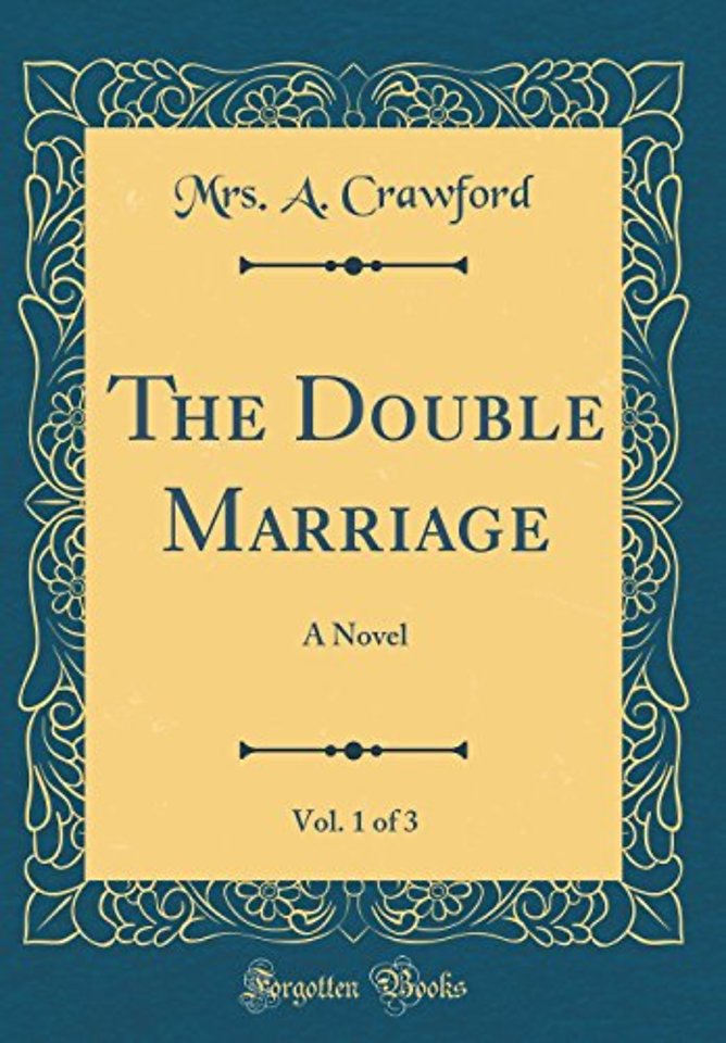 The Double Marriage, Vol. 1 of 3: A Novel (Classic Reprint)