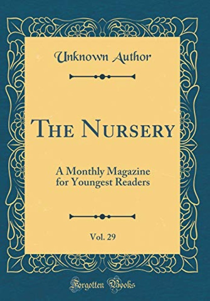 The Nursery, Vol. 29: A Monthly Magazine for Youngest Readers (Classic Reprint)