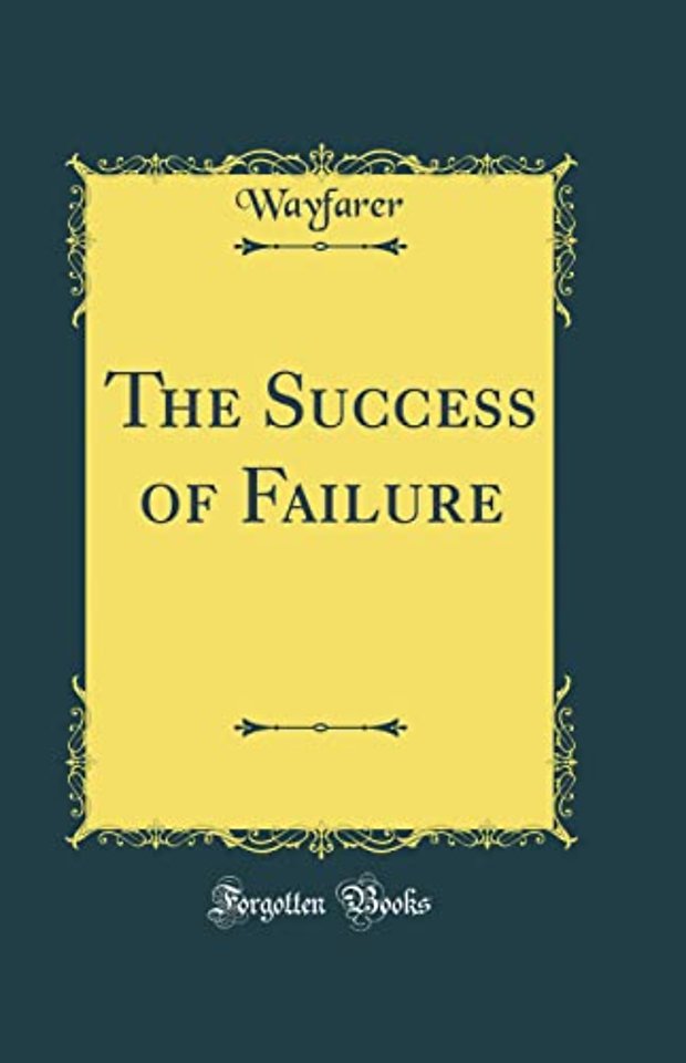 The Success of Failure (Classic Reprint)