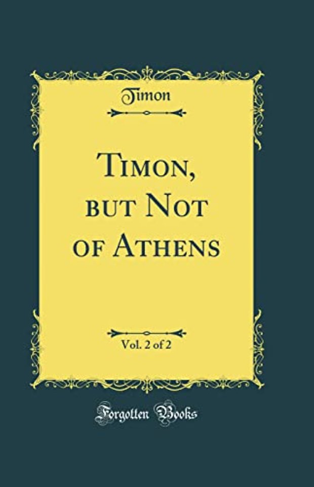 Timon, but Not of Athens, Vol. 2 of 2 (Classic Reprint)