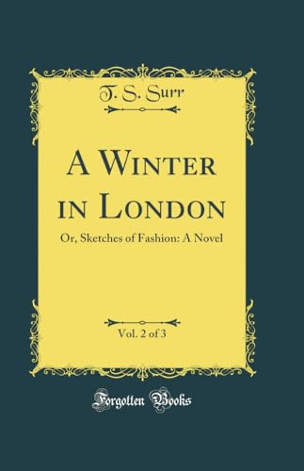 A Winter in London, Vol. 2 of 3: Or, Sketches of Fashion: A Novel (Classic Reprint)
