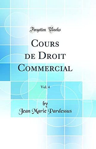 Cours de Droit Commercial, Vol. 4 (Classic Reprint)
