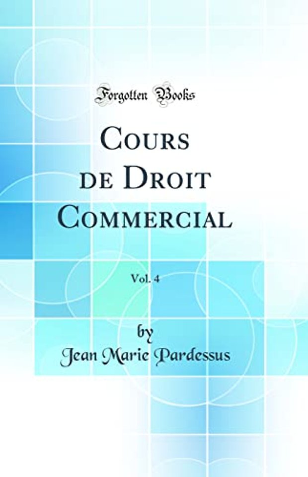 Cours de Droit Commercial, Vol. 4 (Classic Reprint)