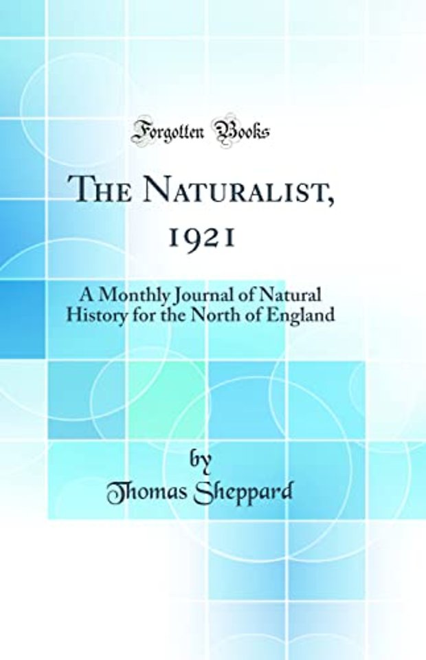 The Naturalist, 1921: A Monthly Journal of Natural History for the North of England (Classic Reprint)