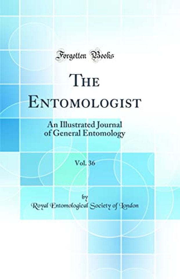 The Entomologist, Vol. 36: An Illustrated Journal of General Entomology (Classic Reprint)