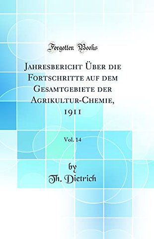 Jahresbericht Uber Die Fortschritte Auf Dem Gesamtgebiete Der Agrikultur-Chemie, 1911, Vol. 14 (Classic Reprint)
