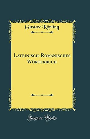 Lateinisch-Romanisches Worterbuch (Classic Reprint)