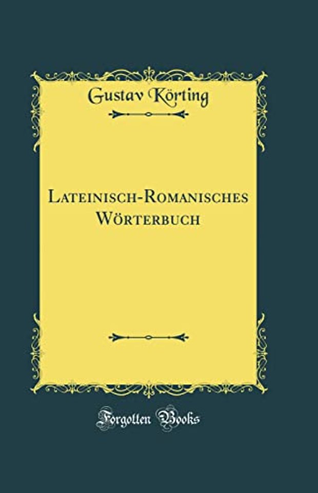 Lateinisch-Romanisches Worterbuch (Classic Reprint)