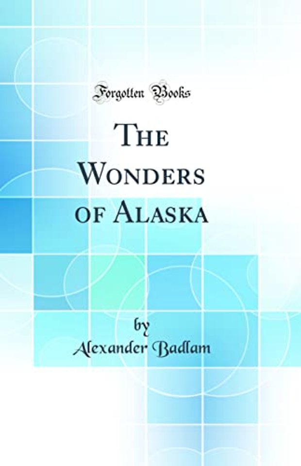 The Wonders of Alaska (Classic Reprint)