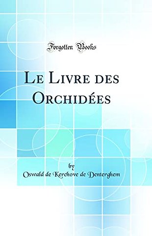 Le Livre des Orchidees (Classic Reprint)