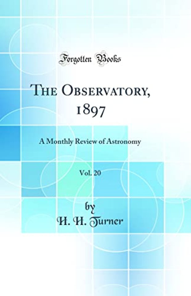 The Observatory, 1897, Vol. 20: A Monthly Review of Astronomy (Classic Reprint)