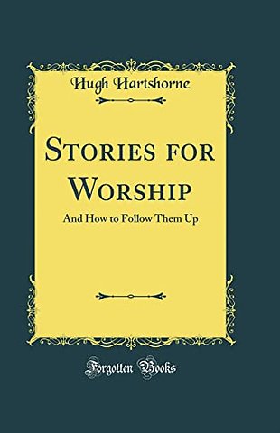 Stories for Worship: And How to Follow Them Up (Classic Reprint)