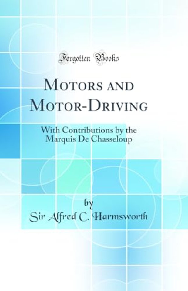 Motors and Motor-Driving: With Contributions by the Marquis De Chasseloup (Classic Reprint)