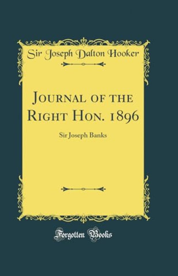 Journal of the Right Hon. 1896: Sir Joseph Banks (Classic Reprint)