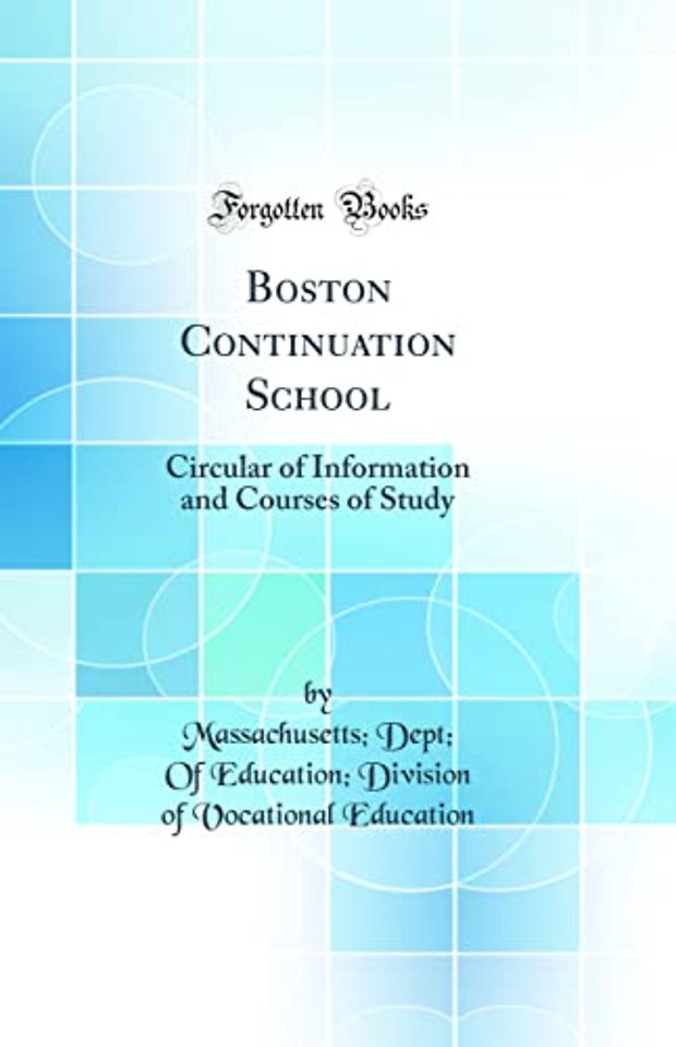 Boston Continuation School: Circular of Information and Courses of Study (Classic Reprint)