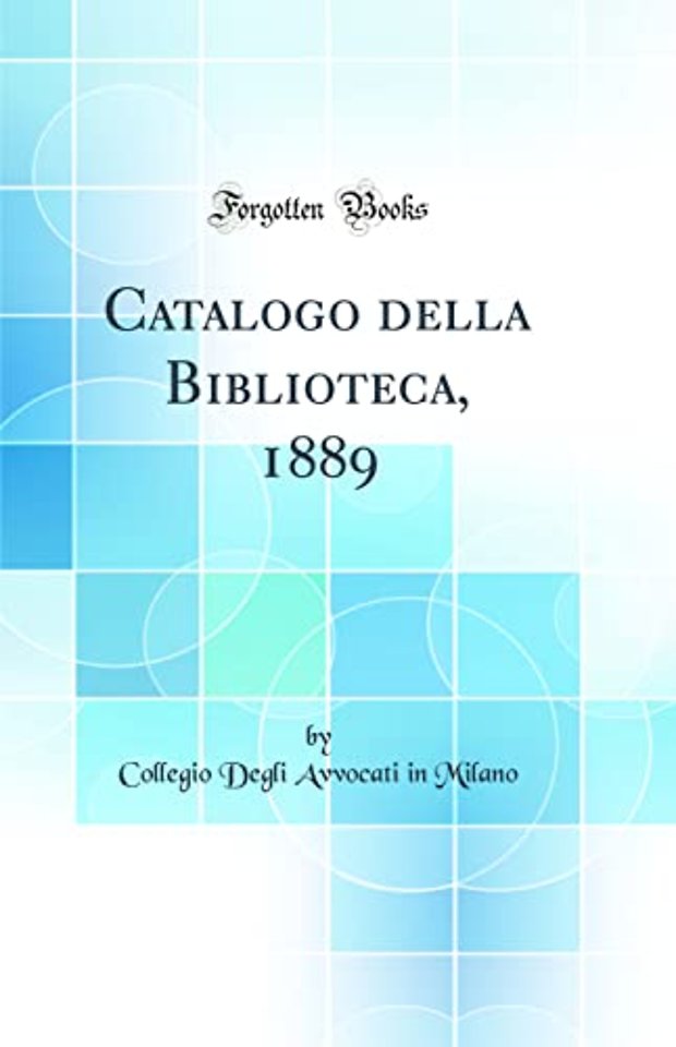 Catalogo della Biblioteca, 1889 (Classic Reprint)