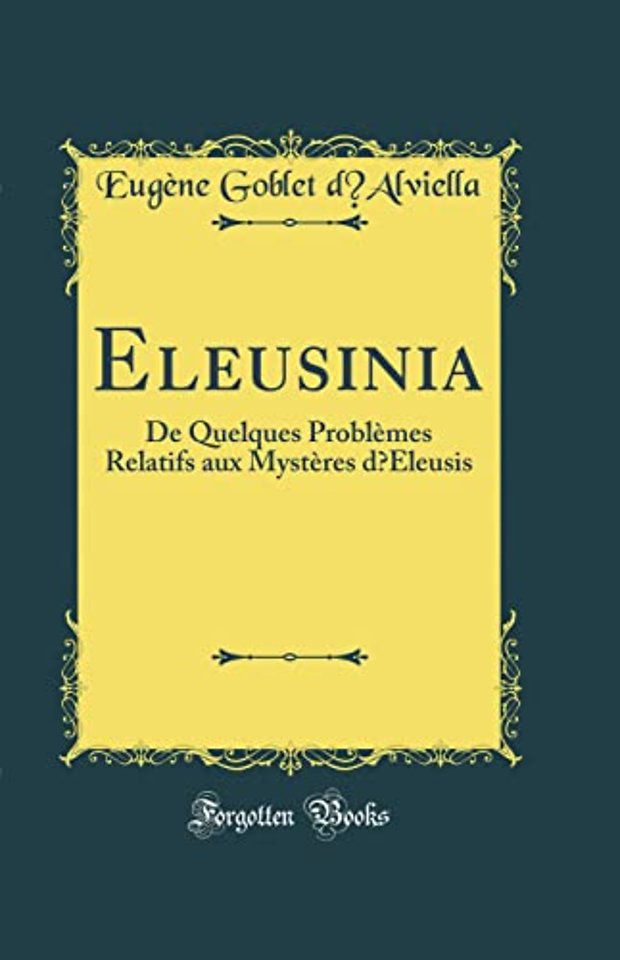 Eleusinia: De Quelques Problemes Relatifs aux Mysteres dEleusis (Classic Reprint)