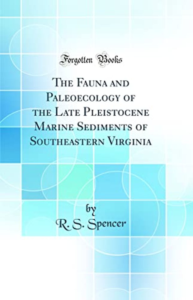 The Fauna and Paleoecology of the Late Pleistocene Marine Sediments of Southeastern Virginia (Classic Reprint)