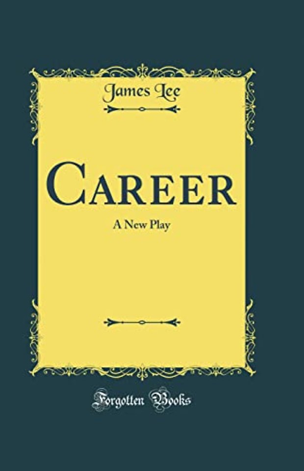 Career: A New Play (Classic Reprint)
