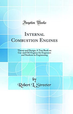 Internal Combustion Engines: Theory and Design; A Text Book on Gas-and Oil-Engines for Engineers and Students in Engineering (Classic Reprint)