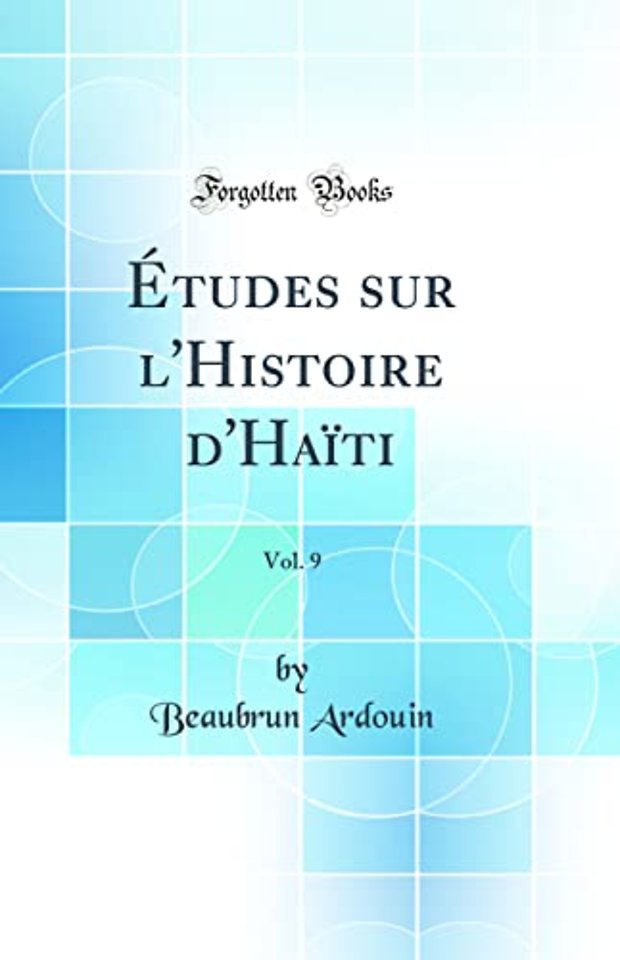 A tudes sur l'Histoire d'HaA-ti, Vol. 9 (Classic Reprint)