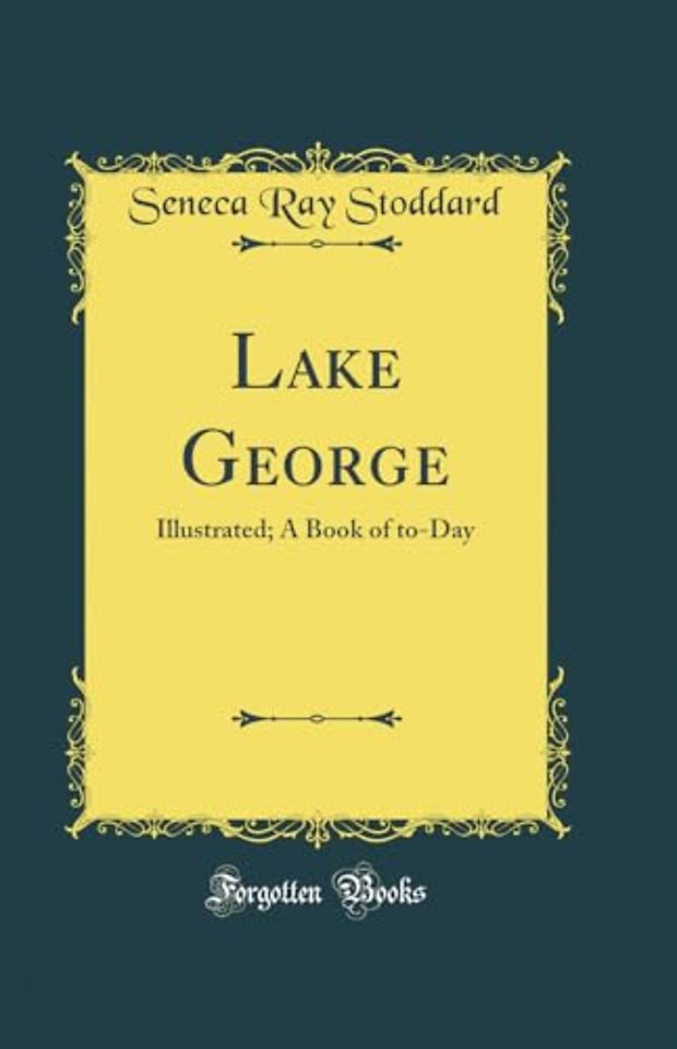 Lake George: Illustrated; A Book of to-Day (Classic Reprint)