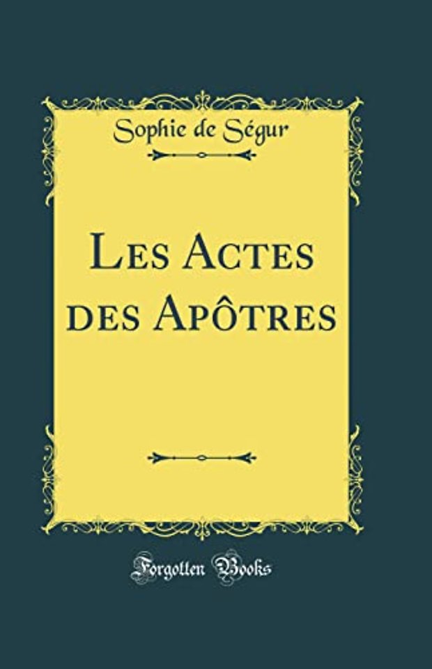 Les Actes des Apotres (Classic Reprint)