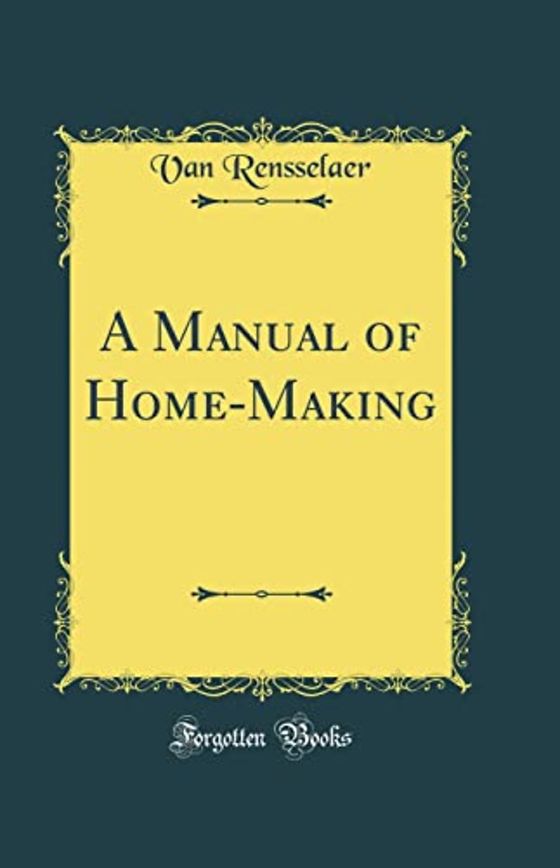 A Manual of Home-Making (Classic Reprint)