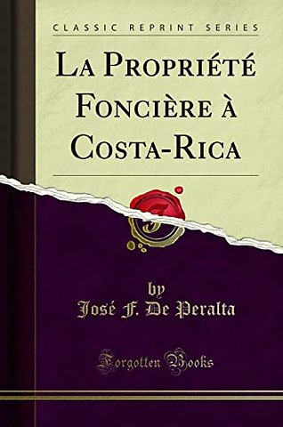 La Propriete Fonciere a Costa-Rica (Classic Reprint)