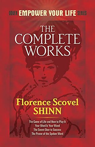 The Complete Works of Florence Scovel Shinn Complete Works of Florence Scovel Shinn