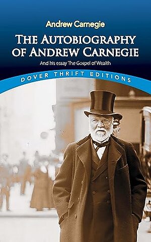 The Autobiography of Andrew Carnegie and His Essay