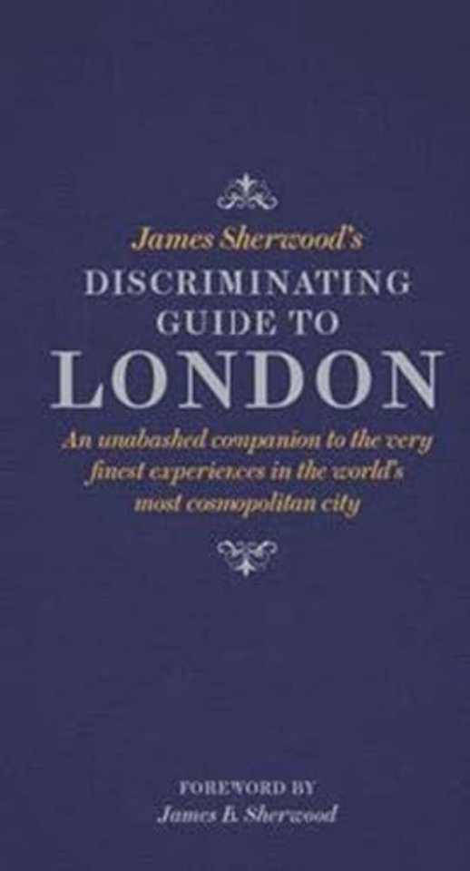James Sherwood's Discriminating Guide to London