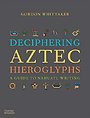 Deciphering Aztec Hieroglyphs Deciphering Aztec Hieroglyphs