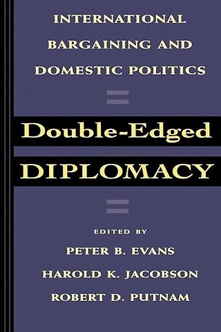 Double–Edged Diplomacy – International Bargaining & Domestic Politics