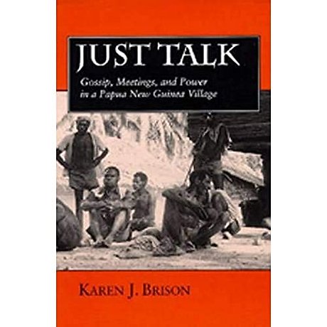 Just Talk – Gossip, Meetings & Power in a Papua New Guinea Village