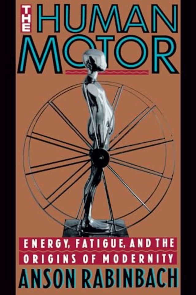 The Human Motor – Energy, Fatigue & the Origina of Modernity