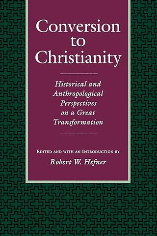 Conversion To Christianity – Historical & Anthropological Perspectives On a Great Transformation (Paper)