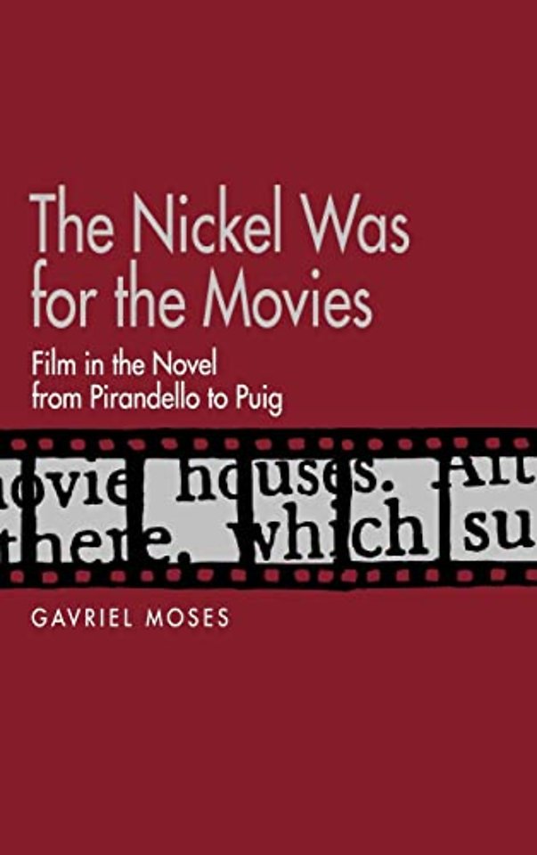 The Nickel was for the Movies – Film in the Novel from Pirandello to Puig