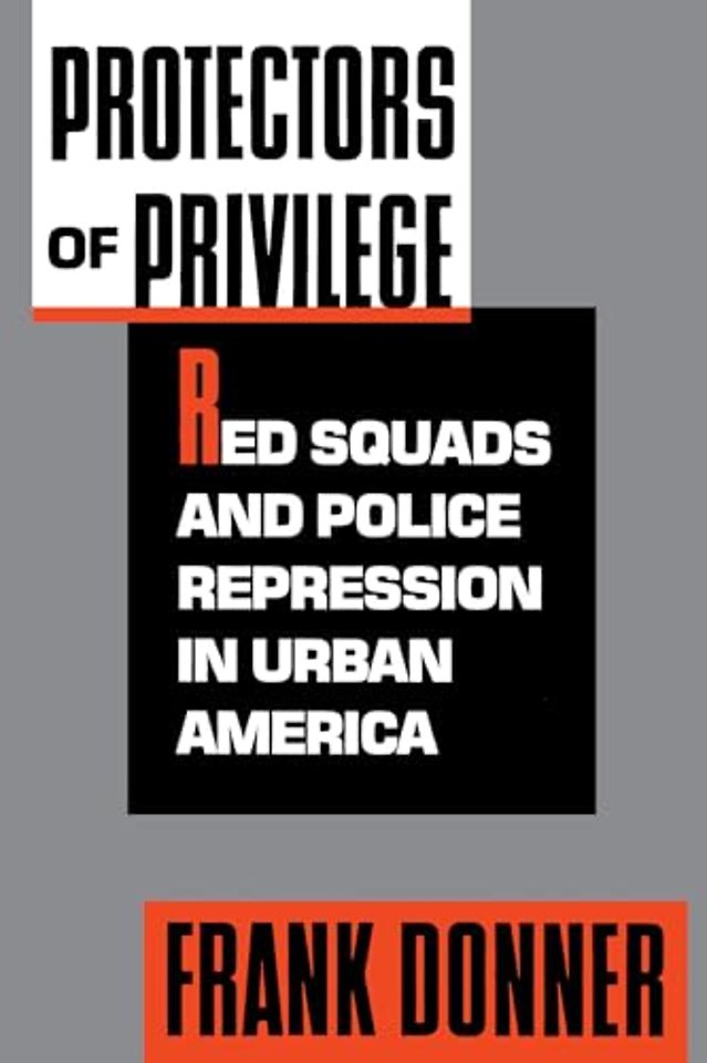 Protectors of Privilege – Red Squads & Police Repression in Urban America (Paper)